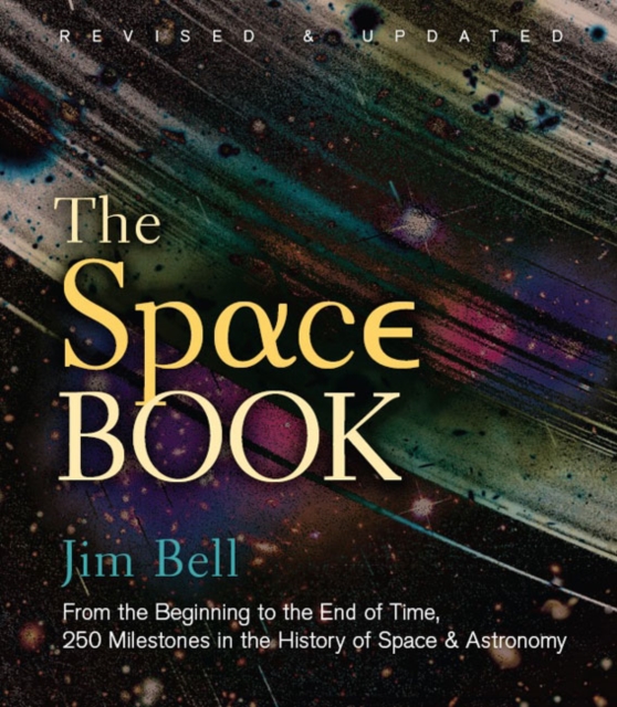 The Space Book : From the Beginning to the End of Time, 250 Milestones in the History of Space & Astronomy, Hardback Book