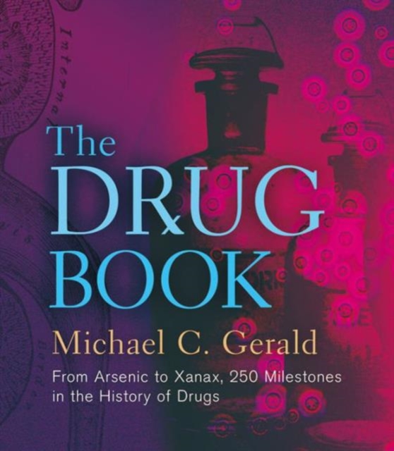 The Drug Book : From Arsenic to Xanax, 250 Milestones in the History of Drugs, Hardback Book