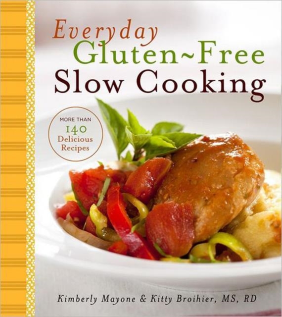 Everyday Gluten-free Slow Cooking : More Than 140 Delicious Recipes, Hardback Book