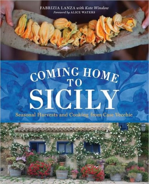 Coming Home to Sicily : Seasonal Harvests and Cooking from Case Vecchie, Hardback Book