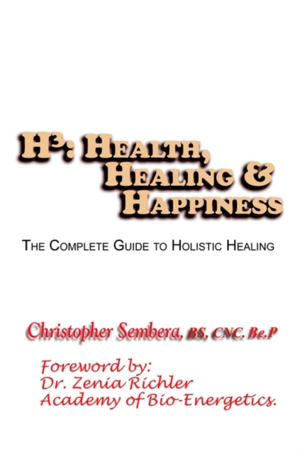 H3 : Health, Healing, & Happiness: the Complete Guide to Holistic Healing, Paperback / softback Book