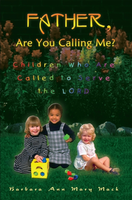 Father, Are You Calling Me? : Children Who Are Called to Serve the Lord, EPUB eBook