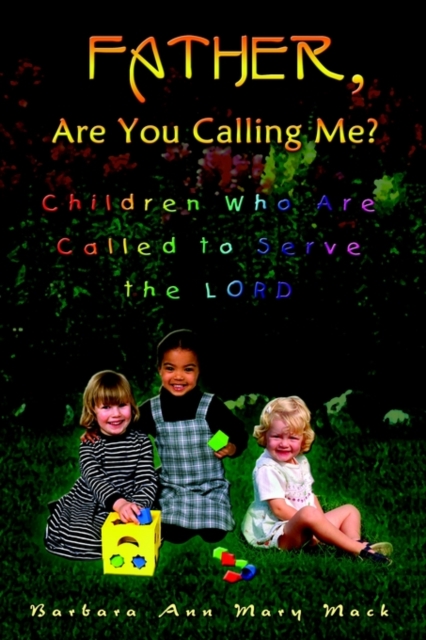 Father, are You Calling Me? : Children Who are Called to Serve the Lord, Paperback / softback Book