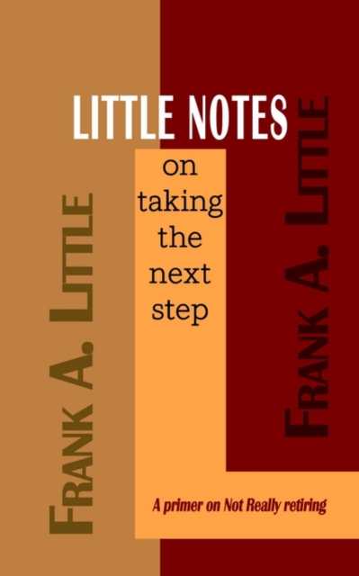Little Notes on Taking the Next Step : A Primer on Not Really Retiring, Paperback / softback Book