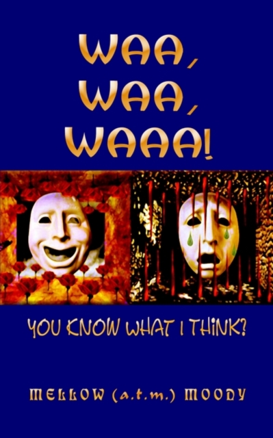 Waa, Waa, Waaa! : You Know What I Think?, Paperback / softback Book
