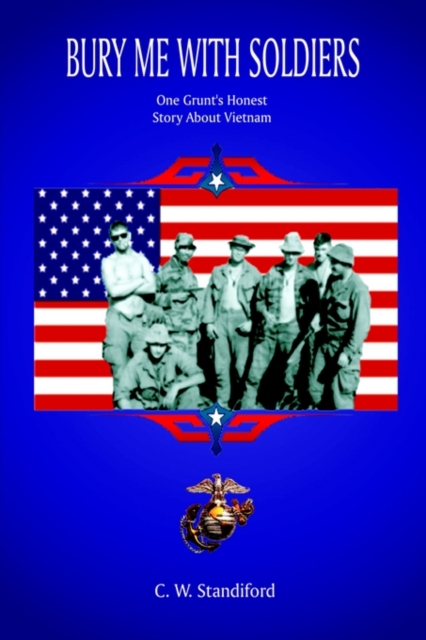 Bury Me with Soldiers : One Grunt's Honest Story About Vietnam, Paperback / softback Book