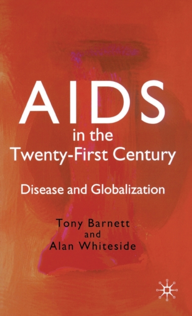 AIDS in the Twenty-First Century : Disease and Globalization, Hardback Book