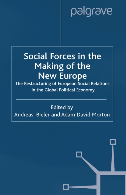 Social Forces in the Making of the New Europe : The Restructuring of European Social Relations in the Global Political Economy, PDF eBook