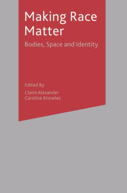 Making Race Matter : Bodies, Space and Identity, Paperback / softback Book