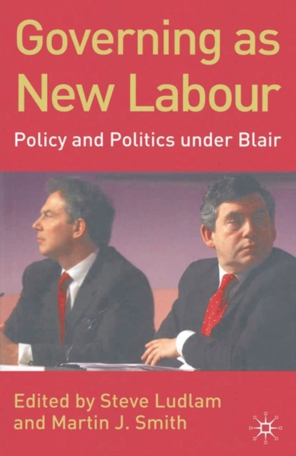 Governing as New Labour : Policy and Politics Under Blair, Paperback / softback Book