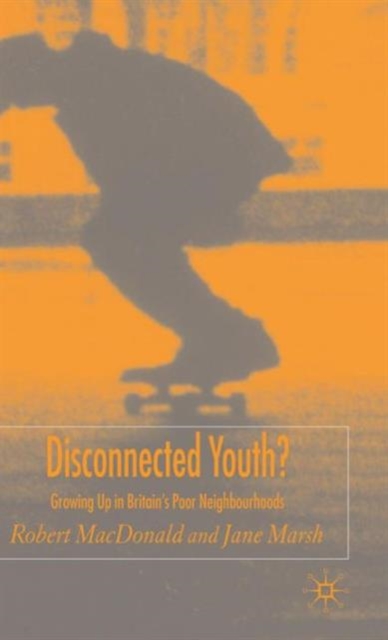 Disconnected Youth? : Growing up in Britain’s Poor in Neighbourhoods, Hardback Book