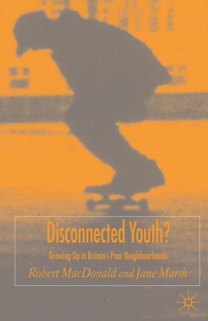 Disconnected Youth? : Growing up in Britain’s Poor in Neighbourhoods, Paperback / softback Book