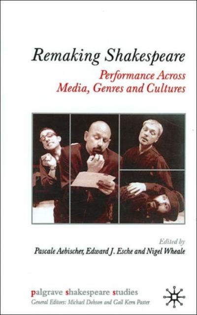 Remaking Shakespeare : Performance Across Media, Genres and Cultures, Hardback Book