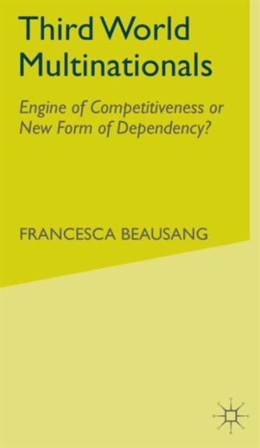 Third World Multinationals : Engine of Competitiveness or New Form of Dependency?, Hardback Book