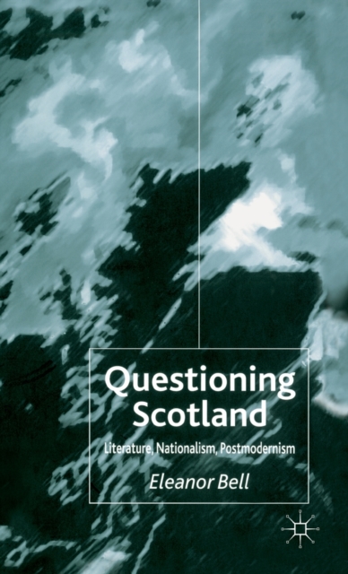 Questioning Scotland : Literature, Nationalism, Postmodernism, Hardback Book