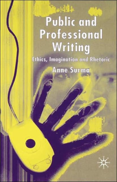 Public and Professional Writing : Ethics, Imagination and Rhetoric, Paperback / softback Book