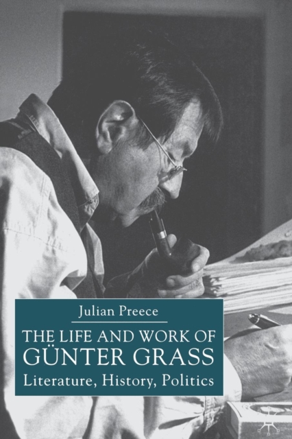 The Life and Work of Gunter Grass : Literature, History, Politics, Paperback / softback Book