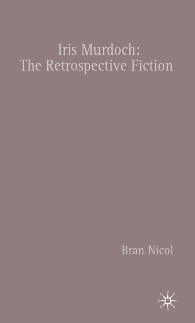 Iris Murdoch : The Retrospective Fiction, Hardback Book