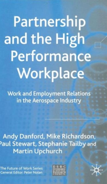 Partnership and the High Performance Workplace : Work and Employment Relations in the Aerospace Industry, Hardback Book