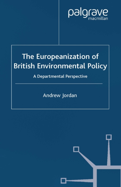 The Europeanization of British Environmental Policy : A Departmental Perspective, PDF eBook