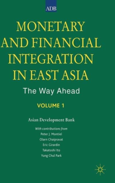 Monetary and Financial Integration in East Asia : The Way ahead Vol 1, Hardback Book
