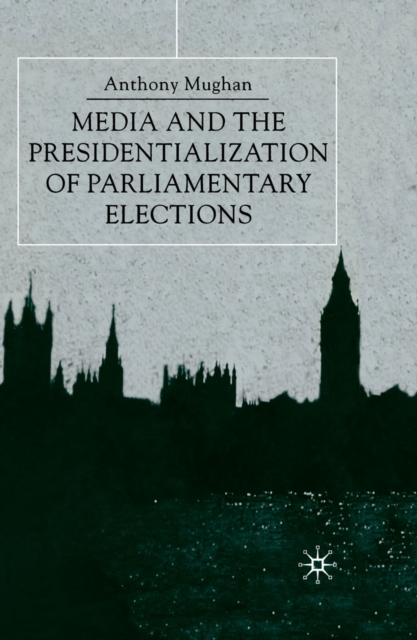 Media and the Presidentialization of Parliamentary Elections, PDF eBook