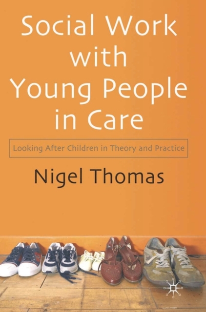 Social Work With Young People in Care : Looking After Children in Theory and Practice, Paperback / softback Book