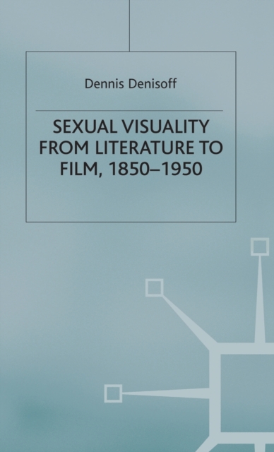 Sexual Visuality From Literature To Film 1850-1950, Hardback Book