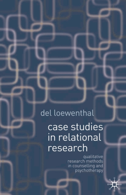 Case Studies in Relational Research : Qualitative research methods in counselling and psychotherapy, Paperback / softback Book