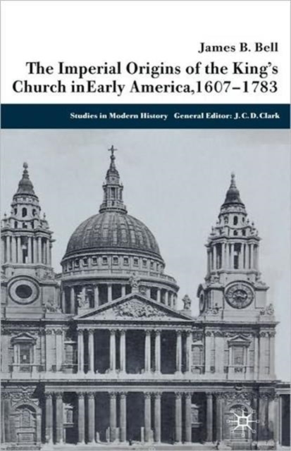 The Imperial Origins of the King's Church in Early America 1607-1783, Hardback Book