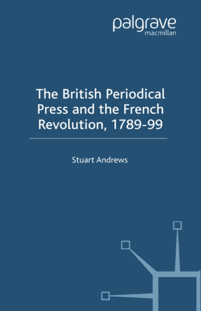 The British Periodical Press and the French Revolution 1789-99, PDF eBook