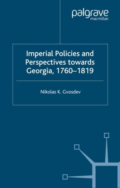 Imperial Policies and Perspectives towards Georgia, 1760-1819, PDF eBook