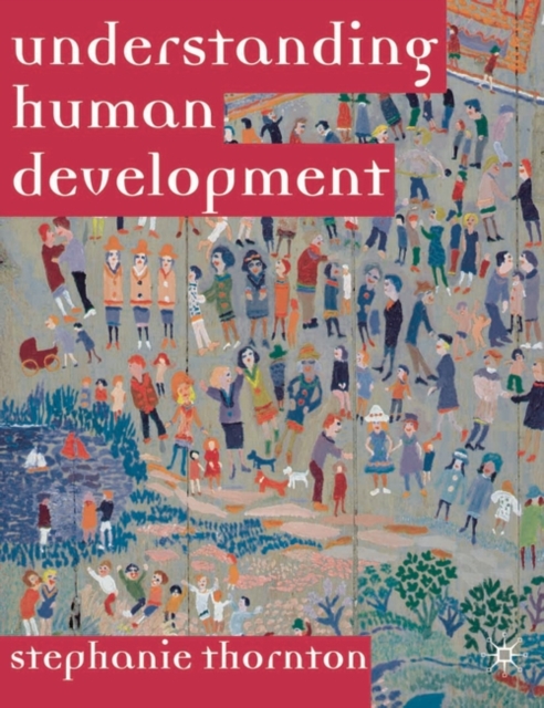 Understanding Human Development : Biological, Social and Psychological Processes from Conception to Adult Life, Hardback Book