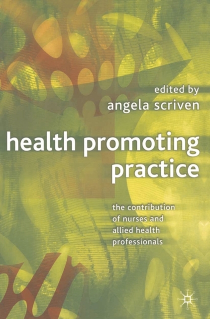 Health Promoting Practice : The Contribution of Nurses and Allied Health Professionals, Hardback Book
