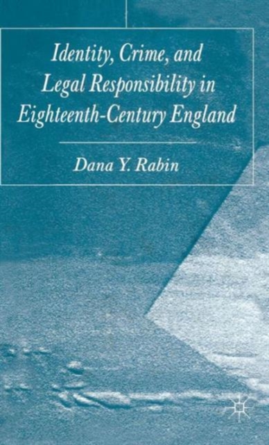 Identity, Crime and Legal Responsibility in Eighteenth-Century England, Hardback Book
