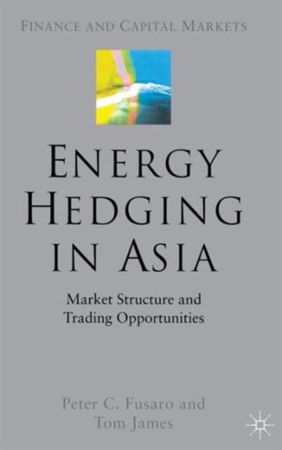 Energy Hedging in Asia: Market Structure and Trading Opportunities, Hardback Book