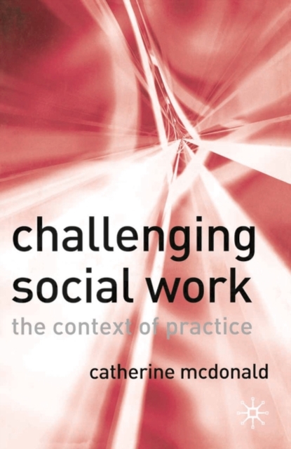 Challenging Social Work : The Institutional Context of Practice, Paperback / softback Book