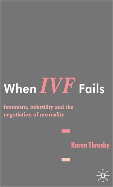 When IVF Fails : Feminism, Infertility and the Negotiation of Normality, Hardback Book