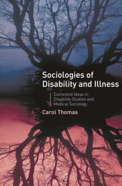 Sociologies of Disability and Illness : Contested Ideas in Disability Studies and Medical Sociology, Hardback Book