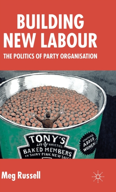 Building New Labour : The Politics of Party Organisation, Hardback Book