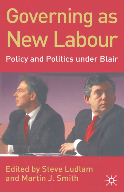 Governing as New Labour : Policy and Politics Under Blair, PDF eBook