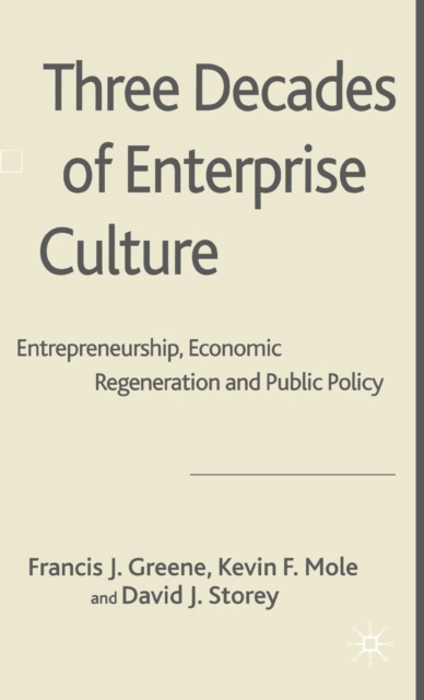 Three Decades of Enterprise Culture? : Entrepreneurship, Economic Regeneration and Public Policy, Hardback Book