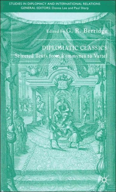 Diplomatic Classics : Selected Texts from Commynes to Vattel, Hardback Book