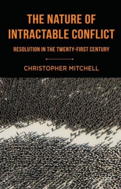 The Nature of Intractable Conflict : Resolution in the Twenty-First Century, Hardback Book