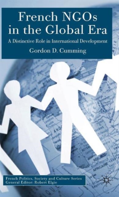 French NGOs in the Global Era : A Distinctive Role in International Development, Hardback Book