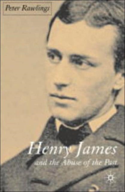Henry James and the Abuse of the Past, Hardback Book