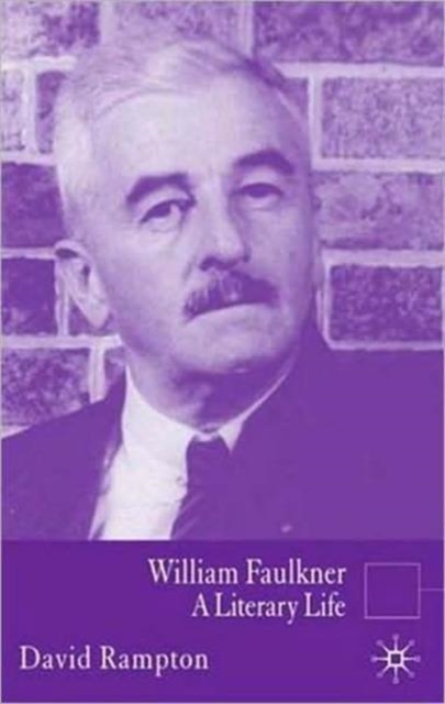 William Faulkner : A Literary Life, Hardback Book