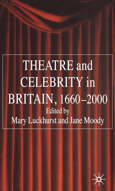 Theatre and Celebrity in Britain 1660-2000, Hardback Book