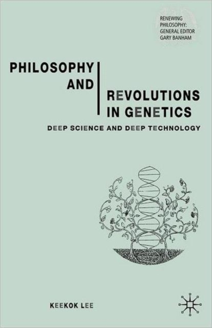 Philosophy and Revolutions in Genetics : Deep Science and Deep Technology, Paperback / softback Book