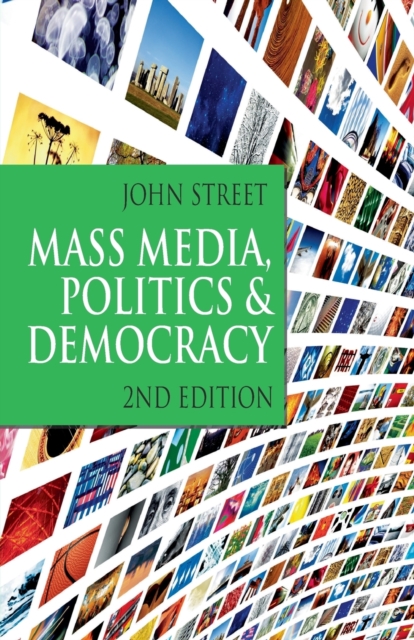 Mass Media, Politics and Democracy : Second Edition, Paperback / softback Book